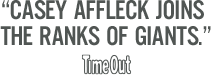 Casey Affleck joins the ranks of giants. - Time Out